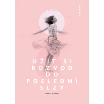 Užít si rozvod do poslední slzy - Veronika Mrázková