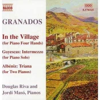 Zahraniční hudba CD Enrique Granados: In The Village (For Piano Four Hands) Goyescas / Intermezzo (For Piano solo) - Albeniz: Triana (For Two Pianos) 2009