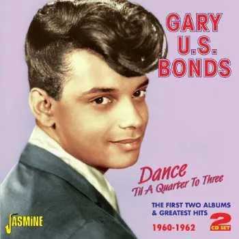 Zahraniční hudba 2CD Gary U.S. Bonds: Dance 'Til A Quarter To Three: The First Two Albums & Greatest Hits 1960-1962 2014