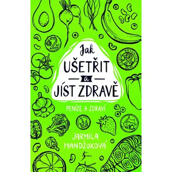 Kniha Peníze a zdraví – Jak ušetřit a jíst zdravě - Jarmila Mandžuková (E-Kniha)
