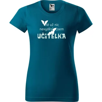 Dámské tričko DOBRÝ TRIKO Dámské tričko s potiskem Mě nic nevyděsí, jsem učitelka Barva: Petrolejová, Velikost: M