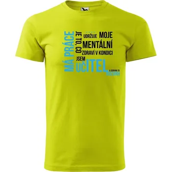 Pánská móda DOBRÝ TRIKO Vtipné pánské tričko Má práce UČITEL Velikost: S, Barva: Limetková