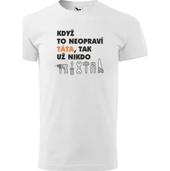 Pánské tričko Sablio Tričko s potiskem pro tátu Když to neopraví táta, tak už nikdo - bílé XL