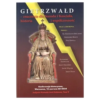 GIETRZWAŁD ZNACZENIE DLA NARODU I KOŚCIOŁA, HISTORIA I WSPÓŁCZESNOŚĆ - praca zbiorowa