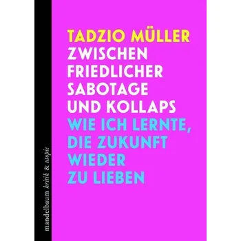 Zwischen friedlicher Sabotage und Kollaps - Müller, Tadzio
