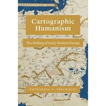 Cartographic Humanism - Piechocki, Katharina N [EN] (2021, Měkká, The University of Chicago Press)
