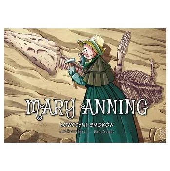 Mary Anning. Łowczyni smoków. Najwybitniejsi Naukowcy - opracowanie zbiorowe