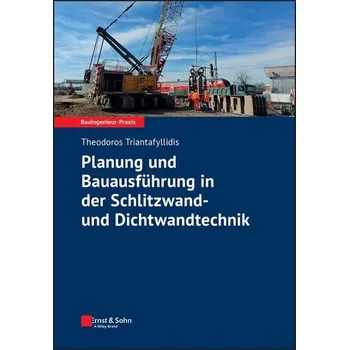Planung und Bauausführung in der Schlitzwand- und Dichtwandtechnik - Triantafyllidis, Theodoros [DE] (2024, Brožovaná, Ernst W. + Sohn Verlag)