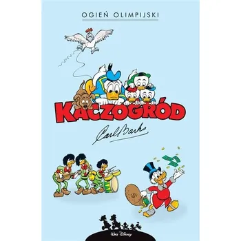 Kaczogród. Ogień olimpijski i inne historie... - Barks, Carl