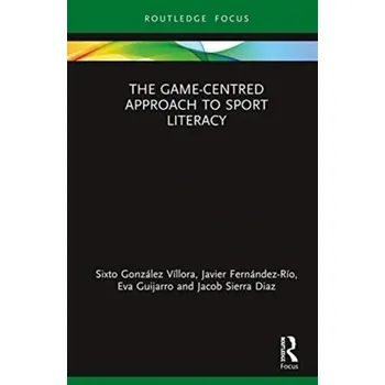 The Game-Centred Approach to Sport Literacy - Gonzalez-Villora, Sixto; Fernandez-Rio, Javier; Guijarro, Eva; Sierra-Diaz, Manuel Jacob [EN] (2020, Firma, Taylor & Francis Ltd)