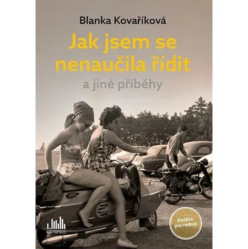 Jak jsem se nenaučila řídit a jiné…