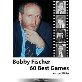 Bobby Fischer 60 Best Games - Müller, Karsten