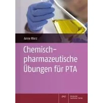 Chemisch-pharmazeutische Übungen für PTA - Werz, Anne