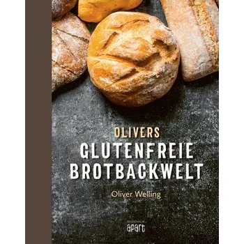 Olivers glutenfreie Brotbackwelt - Welling, Oliver