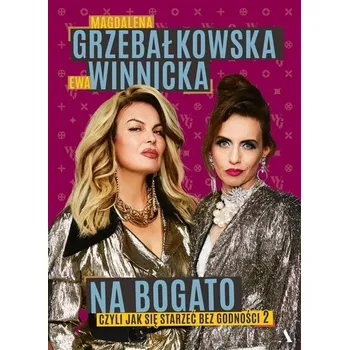 Jak się starzeć bez godności T.2 Na bogato - Grzebałkowska Magdalena