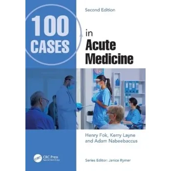 100 Cases in Acute Medicine - Fok, Henry (St Georgeâ€™s Uni of London); Layne, Kerry (Specialist Registrar in Clinical Pharmacology and Therapeut [EN] (2022, Brožovaná, Taylor & Francis Ltd)