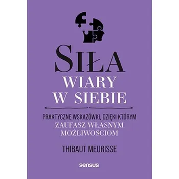 Osobní rozvoj Siła wiary w siebie. Praktyczne wskazówki, dzięki którym zaufasz własnym możliwościom - Meurisse, Thibaut