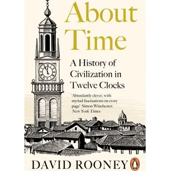 Cizí jazyk About Time: A History of Civilization in Twelve Clocks – David Rooney (EN)