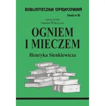 Biblioteczka Opracowań Ogniem i mieczem Henryka Sienkiewicza - Wilczycka Danuta