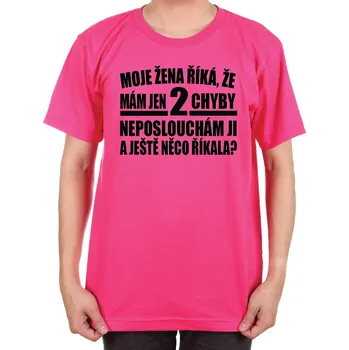 Pánské tričko Tričko - Moje žena říká, že mám jen 2 chyby..., Barva látky ružová, Střih Pánsky/UNISEX, Velikost M
