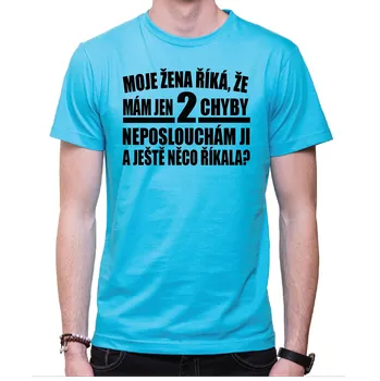 Pánské tričko Tričko - Moje žena říká, že mám jen 2 chyby..., Barva látky tyrkysová modrá, Střih Pánsky/UNISEX, Velikost M