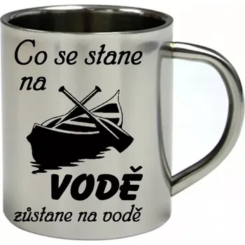 Co se stane na vodě zůstane na vodě nerezový hrnek 300 ml (hrnek nerezový dvouvrstvý PRO VODÁKY)