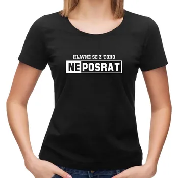 Dámské tričko Dámské tričko Hlavně se z toho neposrat Barva: Černá, Velikost: L