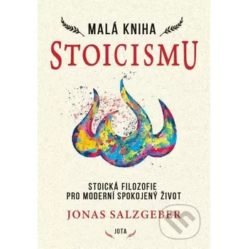 Malá kniha stoicismu: Stoická filozofie pro moderní spokojený žívot - Jonas Salzgeber (2022, pevná), e-kniha