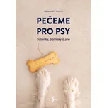 Pečeme pro psy: Sušenky, pamlsky a jiné…
