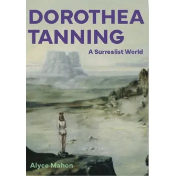 Umění Dorothea Tanning – A Surrealist World – Alyce Mahon (EN)