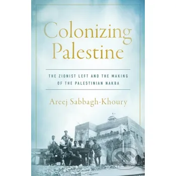 Colonizing Palestine - Areej Sabbagh-Khoury Stanford