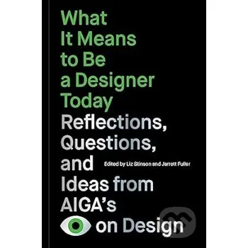 Umění What It Means to Be a Designer Today - Liz Stinson, Jarrett Fuller Chronicle Books
