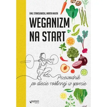 Cestování Weganizm na start Przewodnik po diecie roślinnej w sporcie – Emil Stanisławski,Marta Mikita (PL)