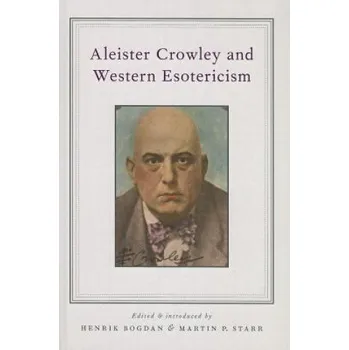 Aleister Crowley and Western Esotericism – Henrik Bogdan,Martin P. Starr (EN)
