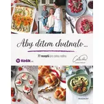 Aby dětem chutnalo: 77 receptů pro…