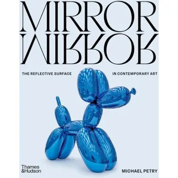 Populárně naučná literatura pro dospělé MirrorMirror: The Reflective Surface in Contemporary Art – Michael Petry (EN)
