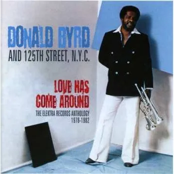 Zahraniční hudba 2CD Donald Byrd & 125th Street, N.Y.C.: Love Has Come Around (The Elektra Records Anthology 1978-1982) 2021