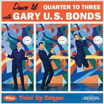 Zahraniční hudba CD Gary U.S. Bonds: Dance 'Til Quarter To Three Plus Twist Up Calypso 2013