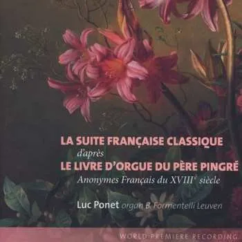 Zahraniční hudba CD Various: Luc Ponet - La Suite Franciase Classique D'apres Le Livre D'orgue Du Pere Pingre 2018