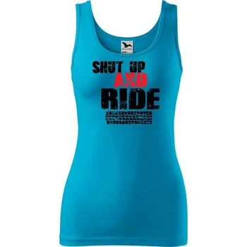 Dámské tričko DOBRÝ TRIKO Dámské tílko s potiskem Shut up and Ride Velikost: 2XL, Barva: Tyrkysová