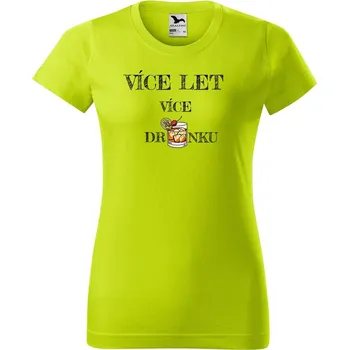 Dámské oblečení DOBRÝ TRIKO Vtipné dámské tričko k narozeninám Více drinku Barva: Limetková, Velikost: 2XL