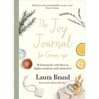 The Joy Journal For Grown-ups: 50 homemade craft ideas to inspire creativity and connection - Laura Brand Bluebird