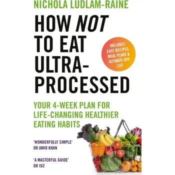 Populárně naučná literatura pro dospělé How Not to Eat Ultra-Processed - Nichola Ludlam-Raine Ebury