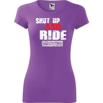 Dámské tričko DOBRÝ TRIKO Dámské tričko Shut up and Ride Velikost: 2XL, Barva: Fialová