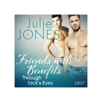 Cizí jazyk Friends with Benefits: Through Jack's Eyes - Erotic Short Story (EN) audiokniha