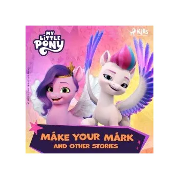 Cizí jazyk My Little Pony - The New Generation - Make Your Mark and Other Stories (EN) audiokniha