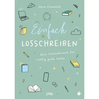 Einfach losschreiben - Dein Schreibcoach für richtig gute Texte - Ilona Einwohlt