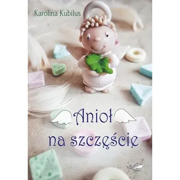 Anioł na szczęście - KAROLINA KUBILUS