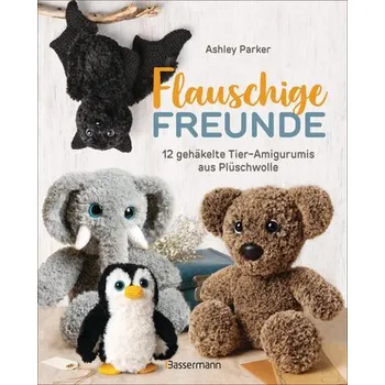 Flauschige Freunde. 12 gehäkelte Tier-Amigurumis aus Plüschwolle - Klingman, Loren; Parker, Ashley