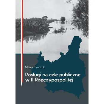 Posługi na cele publiczne w II Rzeczypospolitej - Marek Tkaczuk